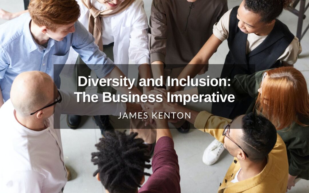 Diversity and Inclusion: The Business Imperative